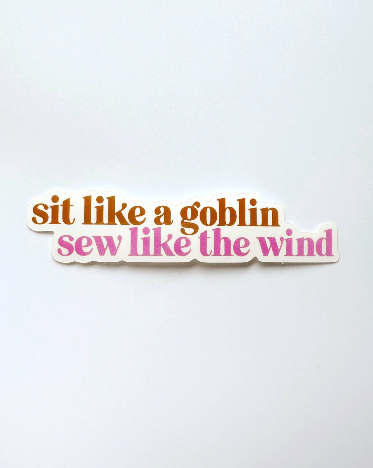 Sit like a goblin, sew like the wind Sticker