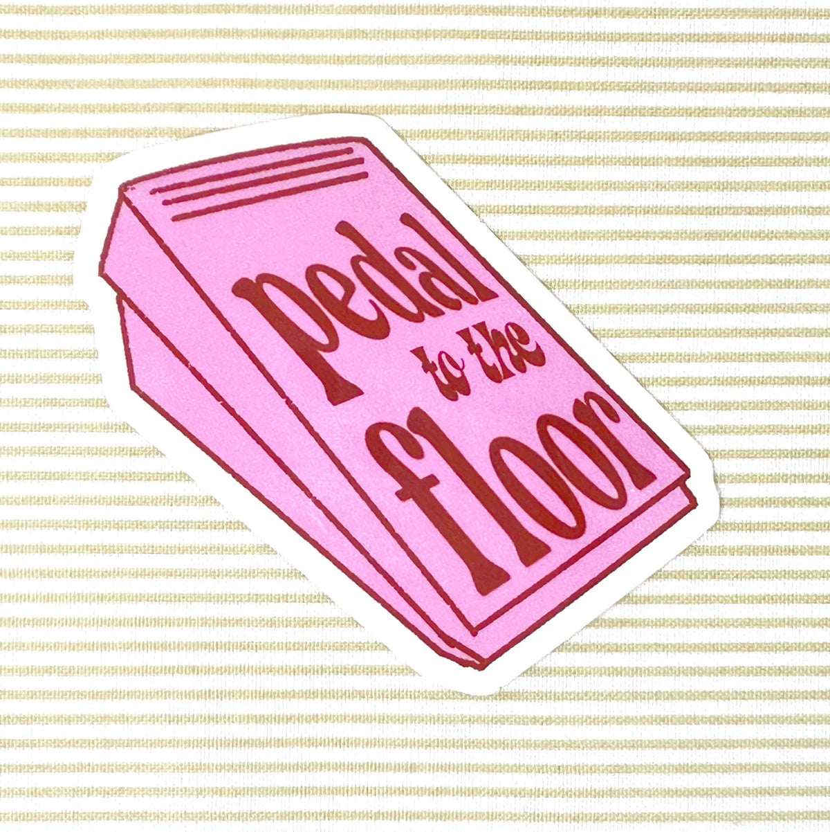 Pedal to the Floor Sticker